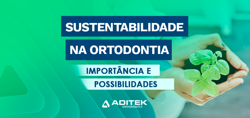 Sustentabilidade na ortodontia