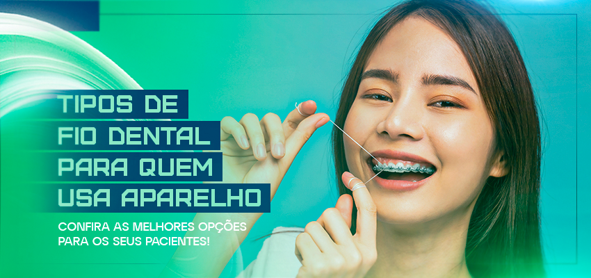 tipos de fio dental para quem usa aparelho