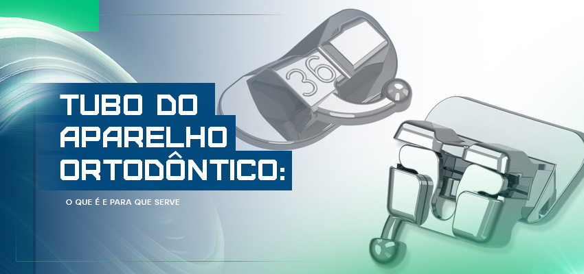 Tubo do aparelho ortodôntico