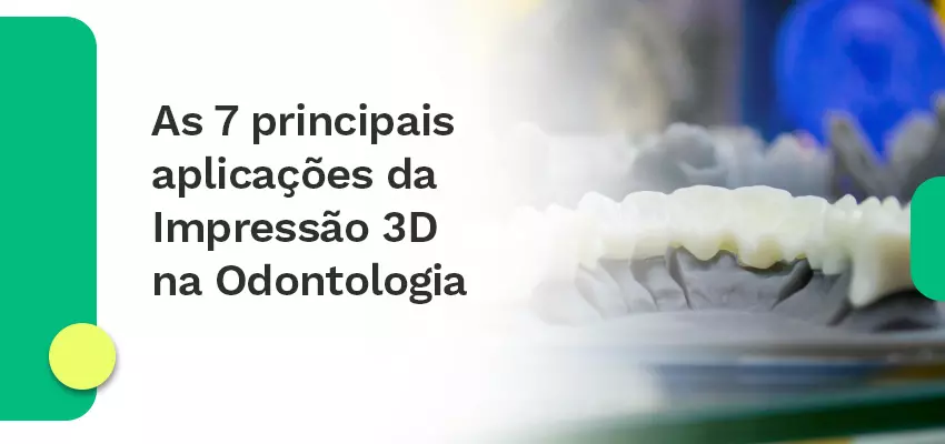 aplicações da Impressão 3D na Odontologia