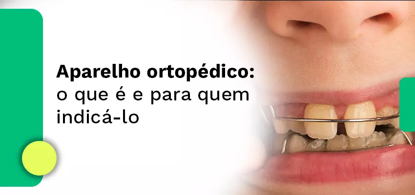 Aparelho ortopédico: o que é e para quem indicá-lo