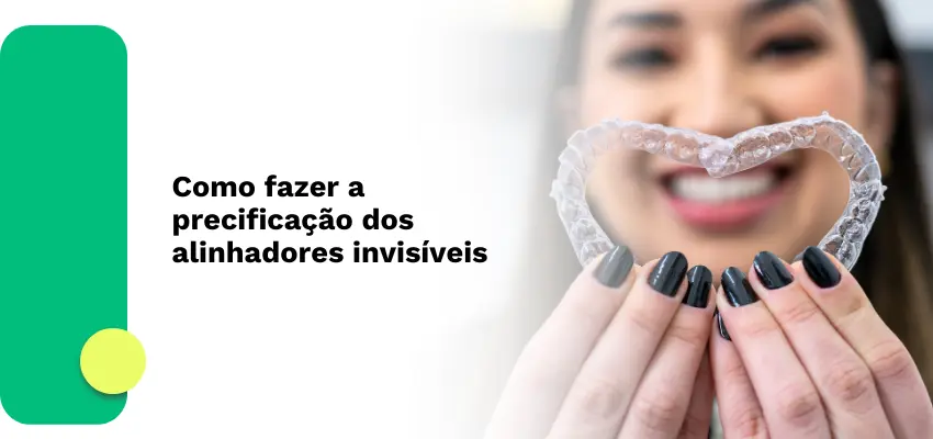 Como fazer a precificação dos alinhadores invisíveis